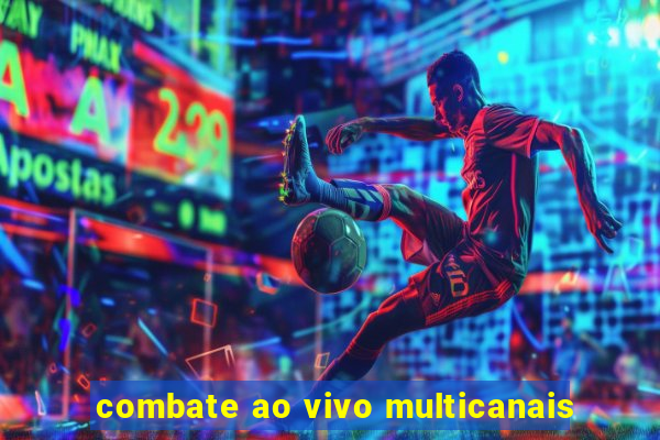 combate ao vivo multicanais